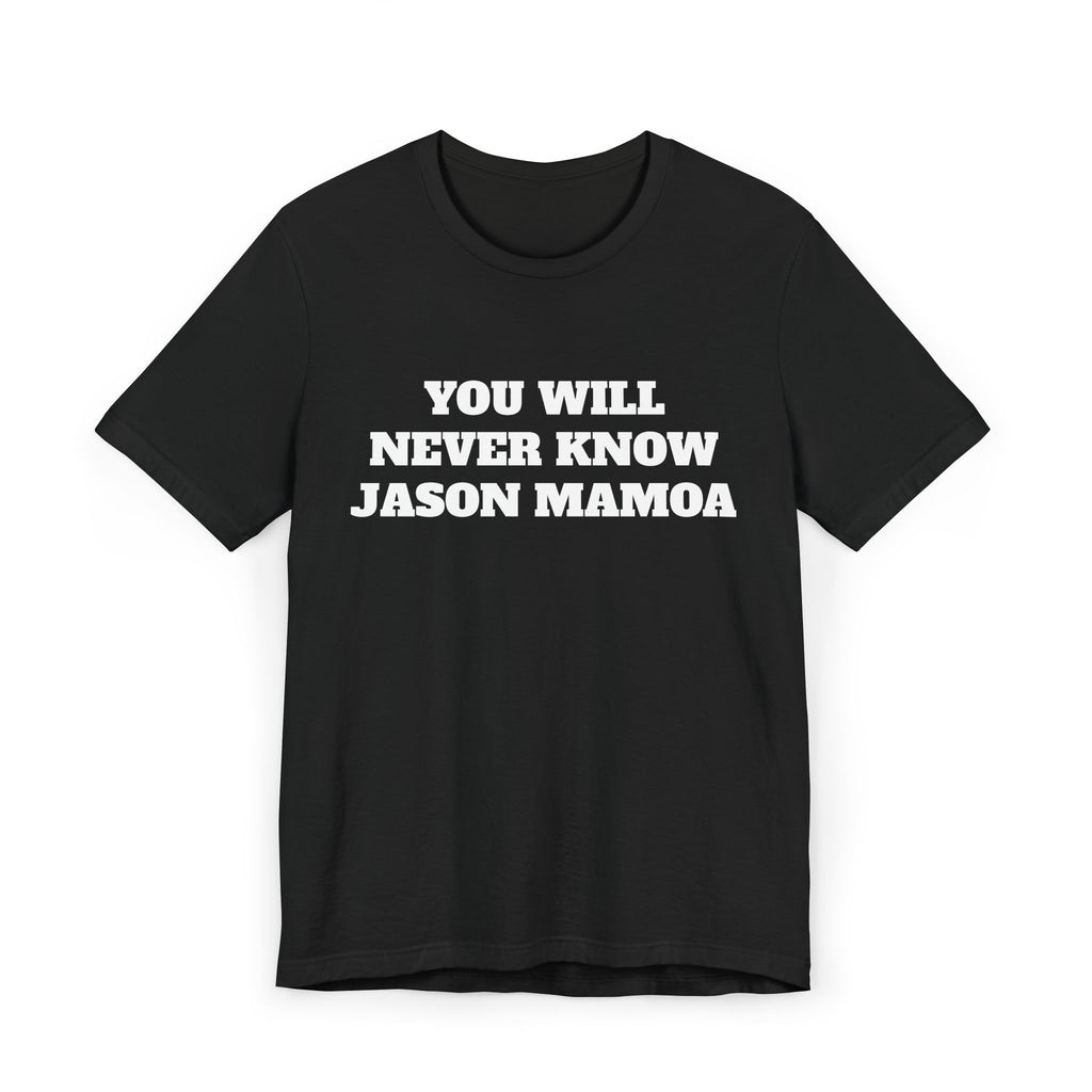 You will Never know Jason Momoa
