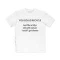 You could Recycle Tee
