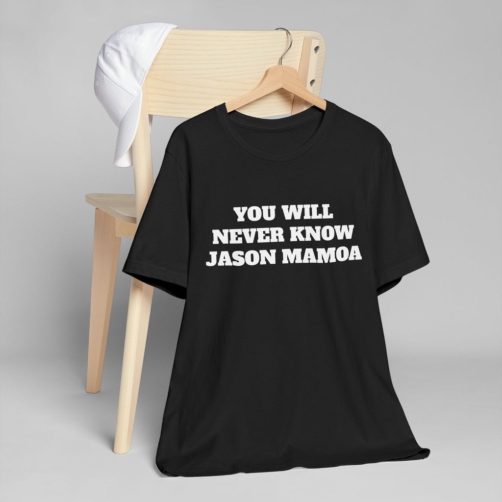 You will Never know Jason Momoa